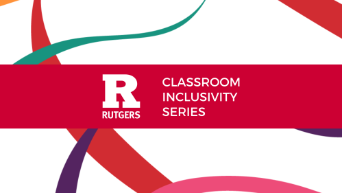 Rutgers Classroom Inclusivity Series