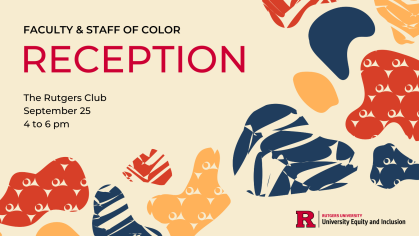 Faculty & Staff of Color Reception - The Rutgers Club, Sept. 25, 2024, 4 to 6 pm