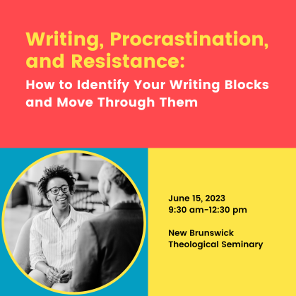 Writing, Procrastination, and Resistance: How to Identify Your Writing Blocks and Move Through Them – June 18, 2023 from 9:30 am to 12:30 pm