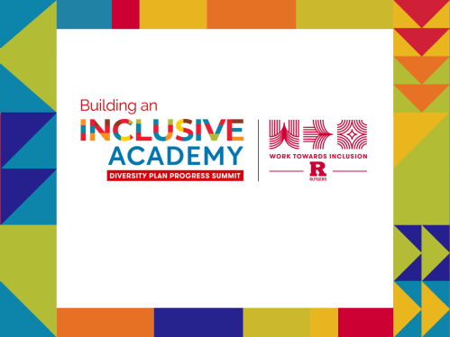 Building an Inclusive Academy – Diversity Plan Progress Summit – Work Towards Inclusion at Rutgers University