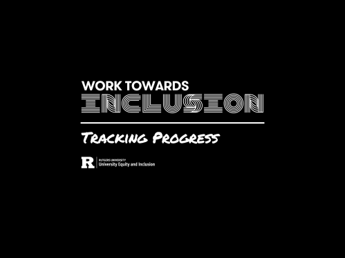 Work Towards Inclusion – Tracking Progress – Rutgers University Equity and Inclusion