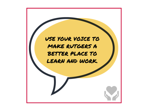 USE YOUR VOICE TO MAKE RUTGERS A BETTER PLACE TO LEARN AND WORK. Thought bubble